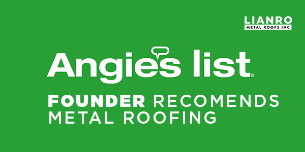 Angie’s List Founder Recommends Metal Roofing